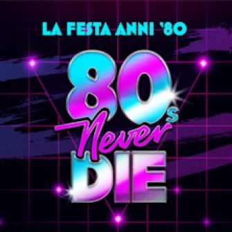 80s never die biglietti